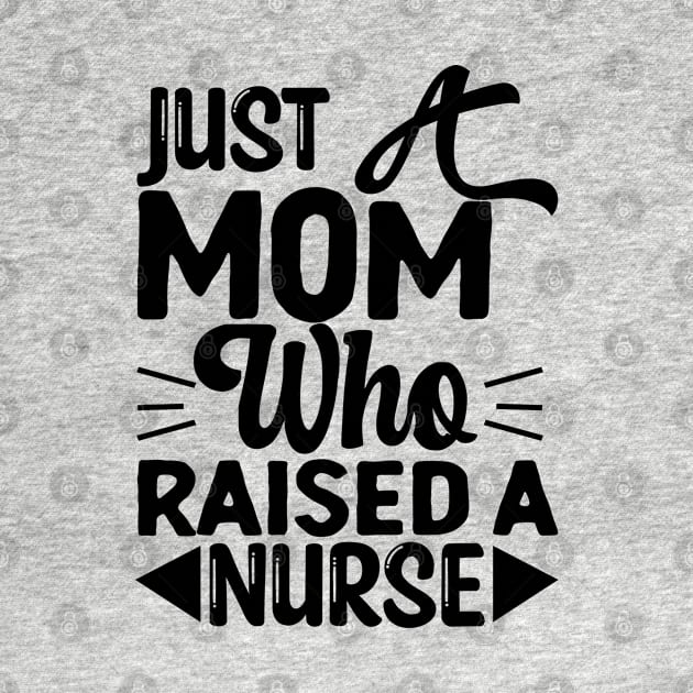 Just a mom who raised a nurse|medical gifts for nurses by Emy wise